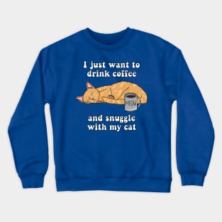 I just want to drink coffee and snuggle with my cat (Tabby Cat) Crewneck Sweatshirt